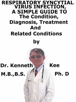 cover image of Respiratory Syncytial Virus Infection, a Simple Guide to the Condition, Diagnosis, Treatment and Related Conditions